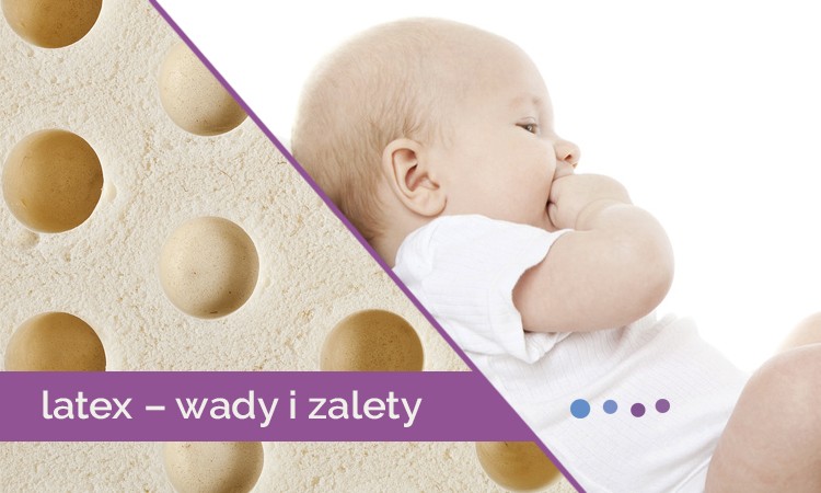  Materac lateksowy dla dziecka – wady i zalety lateksu - Blog Baby's Zone - Gwarancja zdrowego snu Twojego dziecka 